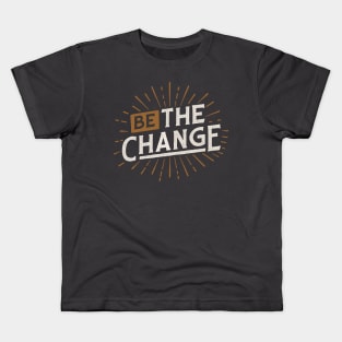 be the change Kids T-Shirt